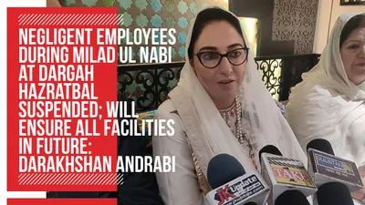 video   negligent employees during milad ul nabi at dargah hazratbal suspended  will ensure all facilities in future  darakhshan andrabi